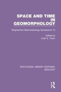 Cover image for Space and Time in Geomorphology: Binghamton Geomorphology Symposium 12