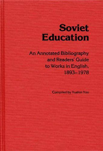 Cover image for Soviet Education: An Annotated Bibliography and Readers' Guide to Works in English, 1893-1978