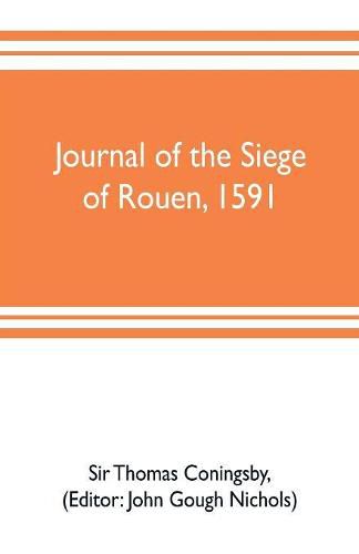 Cover image for Journal of the siege of Rouen, 1591