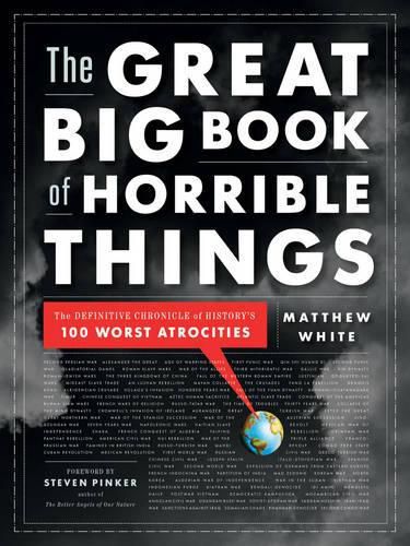 Cover image for The Great Big Book of Horrible Things: The Definitive Chronicle of History's 100 Worst Atrocities