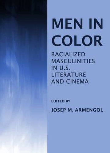 Cover image for Men in Color: Racialized Masculinities in U.S. Literature and Cinema