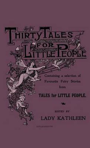 Cover image for Thirty Tales For Little People - Containing A Selection Of Favourite Fairy Stories From Tales For Little People