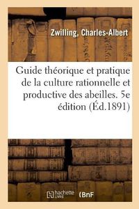 Cover image for Guide Theorique Et Pratique de la Culture Rationnelle Et Productive Des Abeilles. 5e Edition