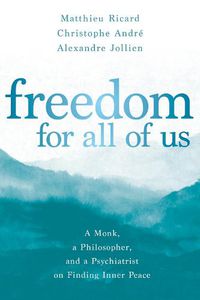 Cover image for Freedom for All of Us: A Monk, a Philosopher, and a Psychiatrist on Finding Inner Peace