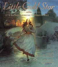 Cover image for Little Gold Star: A Spanish American Cinderella Tale