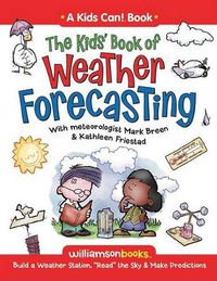 Cover image for The Kids' Book of Weather Forecasting: Build a Weather Station,  Read  the Sky & Make Predictions!