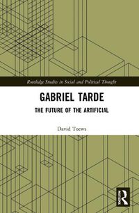 Cover image for Gabriel Tarde: The Future of the Artificial