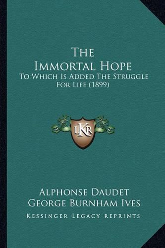 The Immortal Hope: To Which Is Added the Struggle for Life (1899)