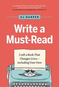 Cover image for Write a Must-Read: Craft a Book That Changes Lives-Including Your Own