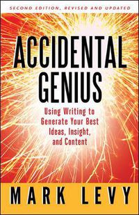 Cover image for Accidental Genius: Using Writing to Generate Your Best Ideas, Insight, and Content