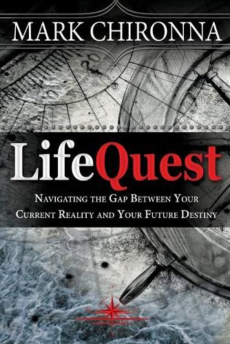 Lifequest: Navigating the Gap Between Your Current Reality and Your Future Destiny