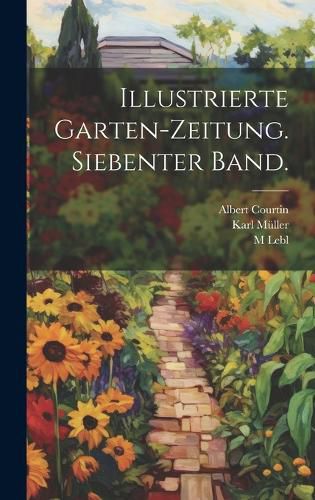 Cover image for Illustrierte Garten-Zeitung. Siebenter Band.