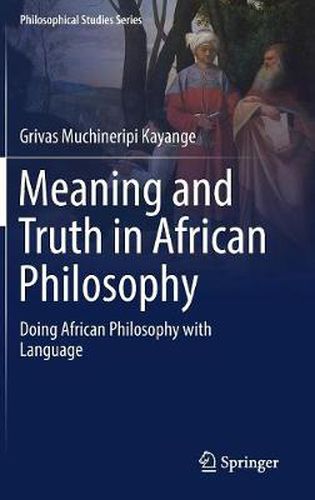 Cover image for Meaning and Truth in African Philosophy: Doing African Philosophy with Language