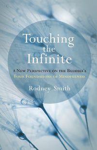 Cover image for Touching the Infinite: A New Perspective on the Buddha's Four Foundations of Mindfulness