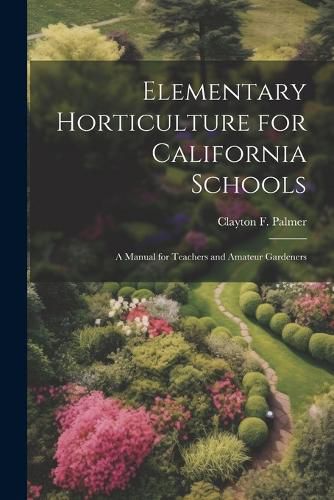 Cover image for Elementary Horticulture for California Schools