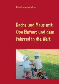 Cover image for Dachs und Maus mit Opa Elefant und dem Fahrrad in die Welt: Geschichten fur kleine Kinder