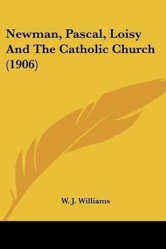 Newman, Pascal, Loisy and the Catholic Church (1906)