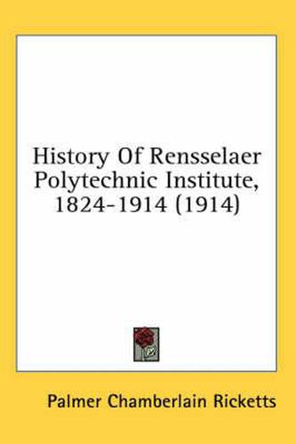 Cover image for History of Rensselaer Polytechnic Institute, 1824-1914 (1914)