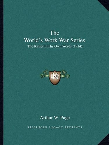 Cover image for The World's Work War Series: The Kaiser in His Own Words (1914)