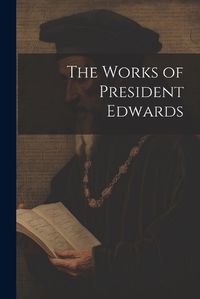 Cover image for The Works of President Edwards