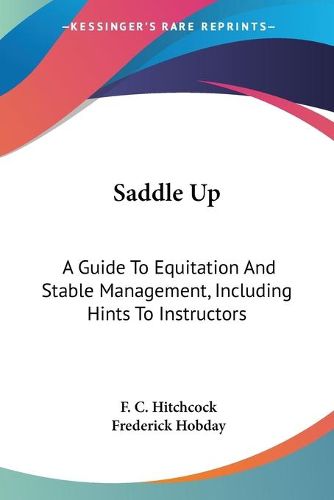 Cover image for Saddle Up: A Guide to Equitation and Stable Management, Including Hints to Instructors