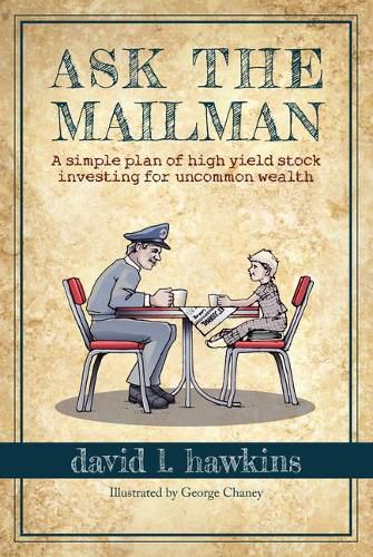 Cover image for Ask the Mailman: A Simple Plan of High-Yield Stock Investing for Uncommon Wealth