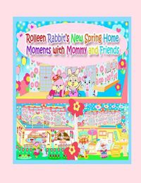 Cover image for Rolleen Rabbit's New Spring Home Moments with Mommy and Friends