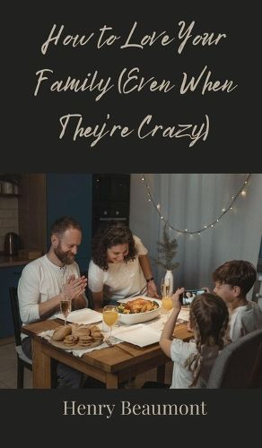 Cover image for How to Love Your Family (Even When They're Crazy)