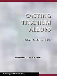 Cover image for Casting Titanium Alloys (Metal Working and Metallurgy)