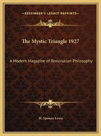 Cover image for The Mystic Triangle 1927: A Modern Magazine of Rosicrucian Philosophy