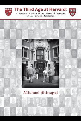Cover image for The Third Age at Harvard: A Personal History of the Harvard Institute for Learning in Retirement