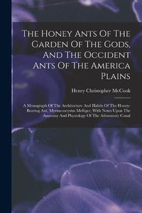 Cover image for The Honey Ants Of The Garden Of The Gods, And The Occident Ants Of The America Plains