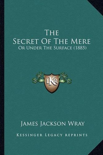 Cover image for The Secret of the Mere: Or Under the Surface (1885)