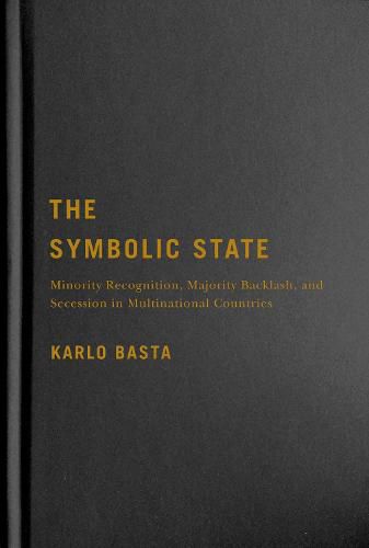 Cover image for The Symbolic State: Minority Recognition, Majority Backlash, and Secession in Multinational Countries