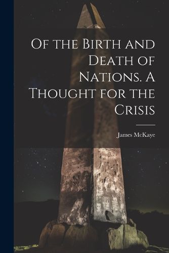 Cover image for Of the Birth and Death of Nations. A Thought for the Crisis