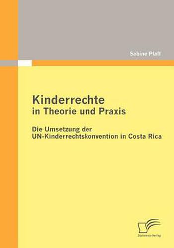 Cover image for Kinderrechte in Theorie Und Praxis: Die Umsetzung Der UN-Kinderrechtskonvention in Costa Rica