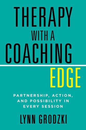 Cover image for Therapy with a Coaching Edge: Partnership, Action, and Possibility in Every Session