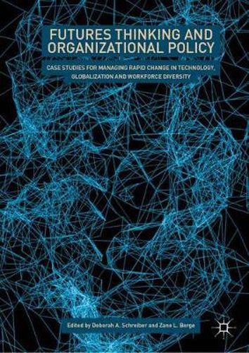 Cover image for Futures Thinking and Organizational Policy: Case Studies for Managing Rapid Change in Technology, Globalization and Workforce Diversity