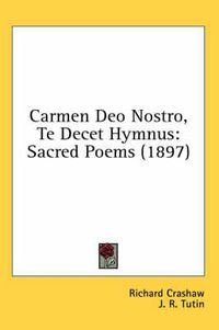 Cover image for Carmen Deo Nostro, Te Decet Hymnus: Sacred Poems (1897)