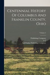 Cover image for Centennial History Of Columbus And Franklin County, Ohio; Volume 2