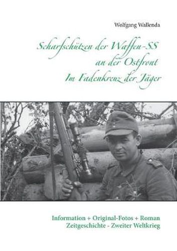 Cover image for Scharfschutzen der Waffen-SS an der Ostfront - Im Fadenkreuz der Jager: Information + Original-Fotos + Roman Zeitgeschichte - Zweiter Weltkrieg