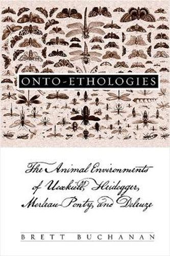 Cover image for Onto-Ethologies: The Animal Environments of Uexkull, Heidegger, Merleau-Ponty, and Deleuze