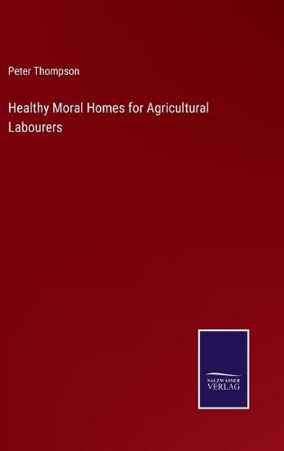 Healthy Moral Homes for Agricultural Labourers