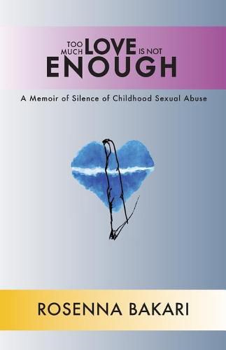 Cover image for Too Much Love Is Not Enough: A Memoir of Silence of Childhood Sexual Abuse