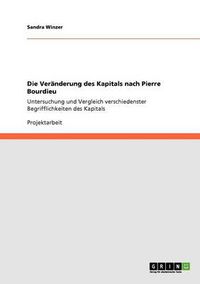 Cover image for Die Veranderung des Kapitals nach Pierre Bourdieu: Untersuchung und Vergleich verschiedenster Begrifflichkeiten des Kapitals