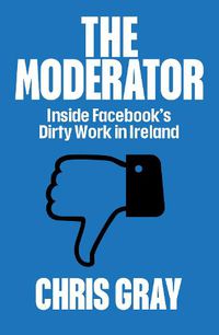 Cover image for The Moderator: Inside Facebook's Dirty Work in Ireland