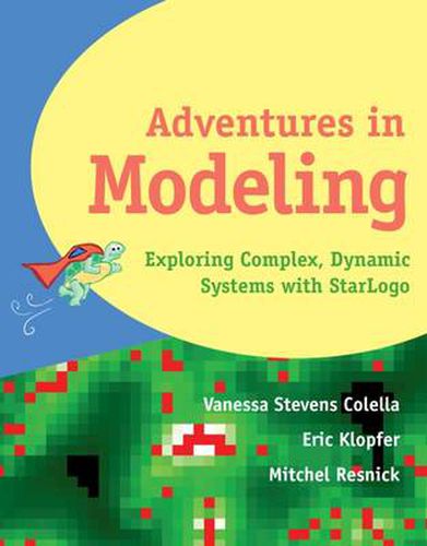 Cover image for Adventures in Modeling: Exploring Complex, Dynamic Systems with StarLogo