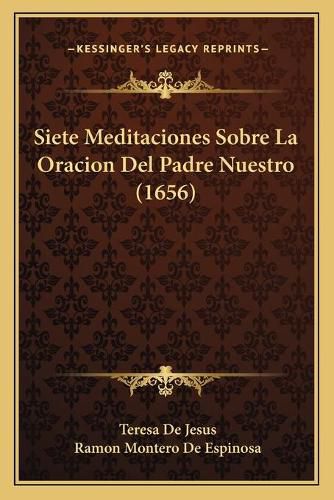 Cover image for Siete Meditaciones Sobre La Oracion del Padre Nuestro (1656)