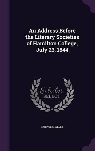 Cover image for An Address Before the Literary Societies of Hamilton College, July 23, 1844