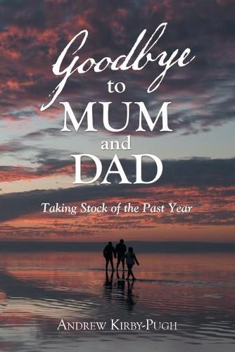 Cover image for Goodbye to Mum and Dad: Taking Stock of the Past Year